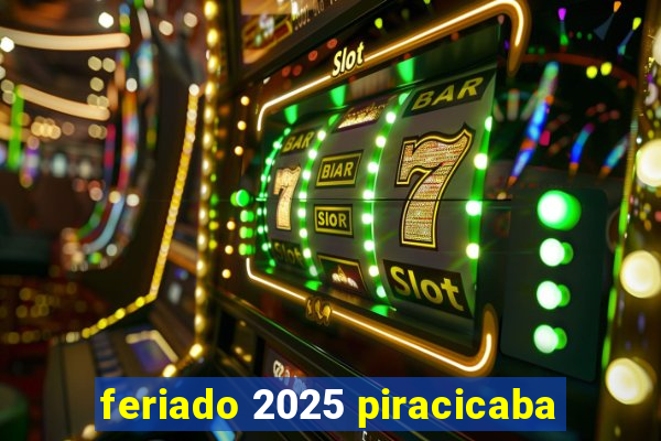 feriado 2025 piracicaba